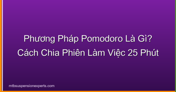 Phương Pháp Pomodoro Là Gì? Cách Chia Phiên Làm Việc 25 Phút